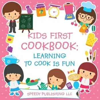 Kids First Cookbook: Learning to Cook Is Fun, Paperback/Speedy Publishing LLC