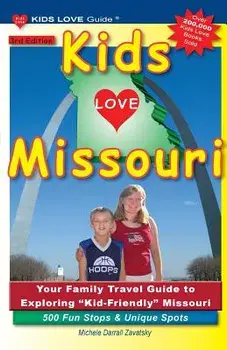 Kids Love Missouri, 3rd Edition: Your Family Travel Guide to Exploring Kid-Friendly Missouri. 500 Fun Stops & Unique Spots, Paperback/Michele Darrall Zavatsky
