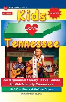 KIDS LOVE TENNESSEE, 5th Edition: An Organized Family Travel Guide to Kid-Friendly Tennessee. 500 Fun Stops & Unique Spots, Paperback/Michele Darrall Zavatsky