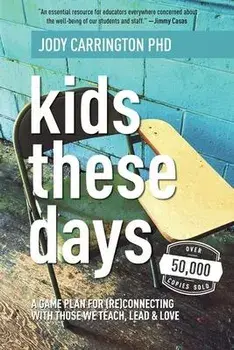 Kids These Days: A Game Plan For (Re)Connecting With Those We Teach, Lead, & Love, Paperback/Jody Carrington
