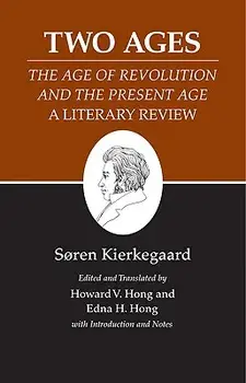 Kierkegaard's Writings, XIV, Volume 14: Two Ages: The Age of Revolution and the Present Age a Literary Review, Paperback/Soren Kierkegaard