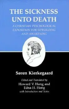 Kierkegaard's Writings, XIX, Volume 19: Sickness Unto Death: A Christian Psychological Exposition for Upbuilding and Awakening, Paperback/Soren Kierkegaard