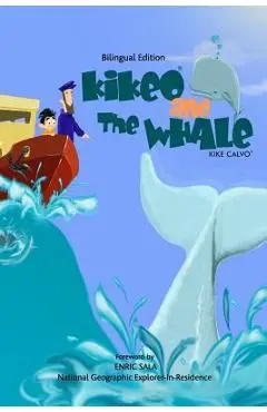 Kikeo and The Whale . A Dual Language Book for Children ( English - Spanish Bilingual Edition ): Foreword by Enric Sala, National Geographic Explorer- - Kike Calvo