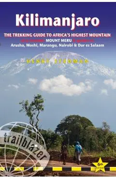 Kilimanjaro: The Trekking Guide to Africa's Highest Mountain: All-In-One Guide for Climbing Kilimanjaro. Includes Getting to Tanzan - Henry Stedman