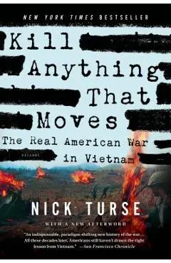 Kill Anything That Moves: The Real American War in Vietnam - Nick Turse