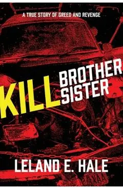 Kill Brother Kill Sister - Leland E. Hale