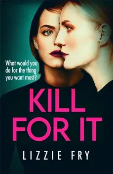 Kill For It. How far will she go?, Paperback/Lizzie Fry