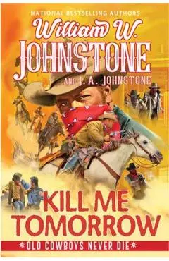 Kill Me Tomorrow - William W. Johnstone