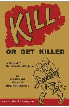 Kill or Get Killed - Rex Applegate