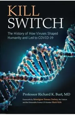 Kill Switch: The History of How Viruses Shaped Humanity and Led to Covid-19 - Richard Burt