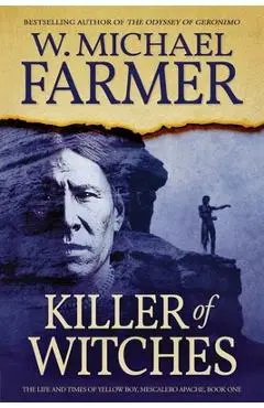 Killer of Witches: The Life and Times of Yellow Boy, Mescalero Apache - W. Michael Farmer