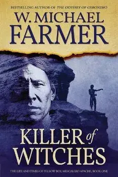 Killer of Witches: The Life and Times of Yellow Boy, Mescalero Apache, Paperback/W. Michael Farmer