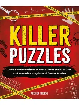 Killer Puzzles. Over 120 true crimes to crack, from serial killers and assassins to spies and femme fatales, Paperback/Archer Thorne