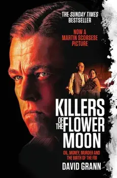 Killers of the Flower Moon. Oil, Money, Murder and the Birth of the FBI, Film Tie-In, Paperback/David Grann