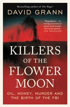 Killers of the Flower Moon. Oil, Money, Murder and the Birth of the FBI, Reissue, Paperback/David Grann