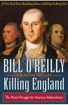 Killing England: The Brutal Struggle for American Independence - Bill O'reilly