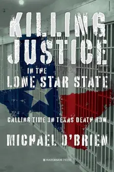 Killing Justice in the Lone Star State. Calling Time on Texas Death Row, Paperback/Michael O'Brien
