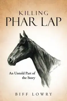 Killing Phar Lap: An Untold Part of the Story, Paperback/Biff Lowry