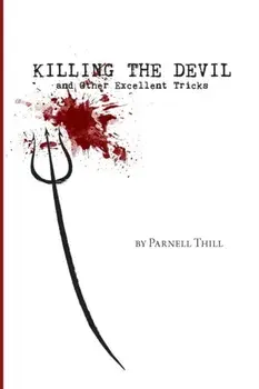 Killing the Devil and Other Excellent Tricks, Paperback/Parnell Thill