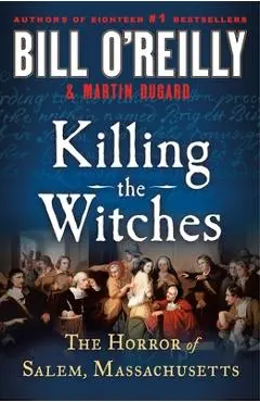 Killing the Witches: The Horror of Salem, Massachusetts - Bill O'reilly