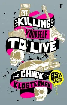 Killing Yourself to Live. 85% of a True Story, Main, Paperback/Chuck Klosterman