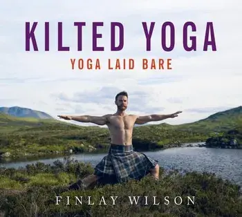 Kilted Yoga: Yoga Laid Bare, Hardcover/Finlay Wilson
