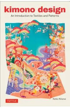 Kimono Design: An Introduction to Textiles and Patterns - Keiko Nitanai