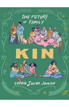 Kin: The Future of Family - Sophie Lucido Johnson