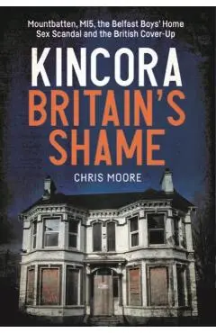 Kincora: Britain's Shame - Chris Moore