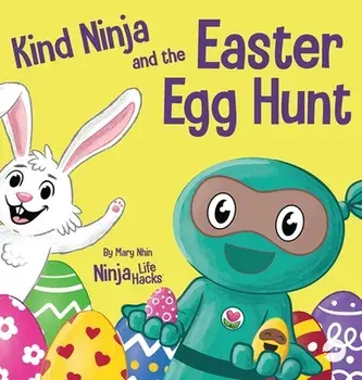 Kind Ninja and the Easter Egg Hunt: A Children's Book About Spreading Kindness on Easter, Hardcover/Mary Nhin