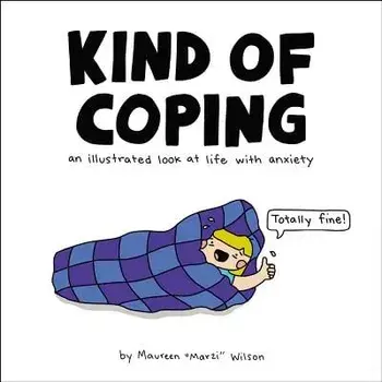 Kind of Coping: An Illustrated Look at Life with Anxiety, Hardcover/Maureen Marzi Wilson
