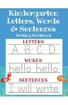 Kindergarten Letters, Words & Sentences Writing Workbook: Kindergarten Homeschool Curriculum Scholastic Workbook to Boost Writing, Reading and Phonics - Sarah Sandersen
