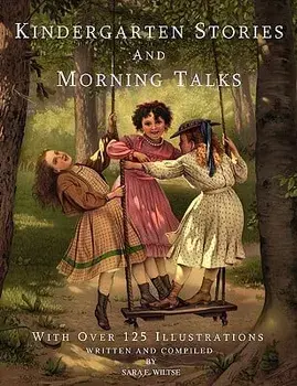 Kindergarten Stories and Morning Talks with Over 125 Illustrations, Paperback/Sara E. Wiltse