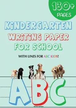 Kindergarten writing paper for School: 130 Blank handwriting practice paper with lines for ABC kids (Giant Print edition)/Victor I. Castillo