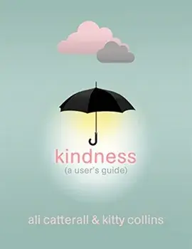 Kindness (A User's Guide). The perfect gift for yourself or a friend - because Kindness is Power, Hardback/Kitty Collins