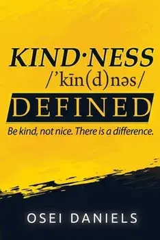 Kindness Defined: Be kind, not nice. There is a difference., Paperback/Osei Daniels