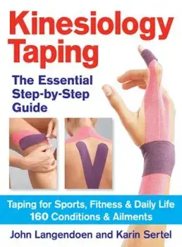 Kinesiology Taping: The Essential Step-By-Step Guide: Taping for Sports, Fitness & Daily Life: 160 Conditions and Ailments, Paperback/John Langendoen