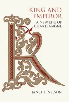 King and Emperor: A New Life of Charlemagne, Hardcover/Janet L. Nelson