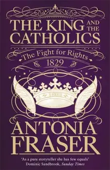 King and the Catholics. The Fight for Rights 1829, Paperback/Lady Antonia Fraser