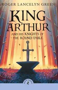 King Arthur and His Knights of the Round Table, Paperback/Roger Lancelyn Green