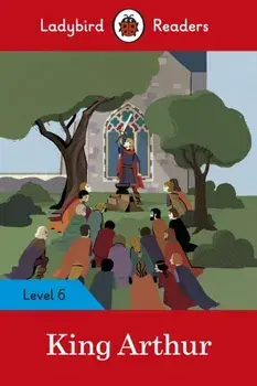 King Arthur - Ladybird Readers Level 6, Paperback/Ladybird
