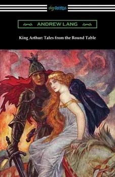 King Arthur: Tales from the Round Table, Paperback/Andrew Lang