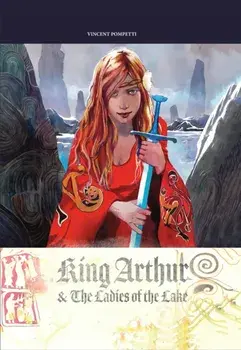King Arthur & the Ladies of the Lake, Hardback/Vincent Pompetti