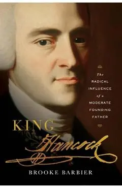 King Hancock: The Radical Influence of a Moderate Founding Father - Brooke Barbier