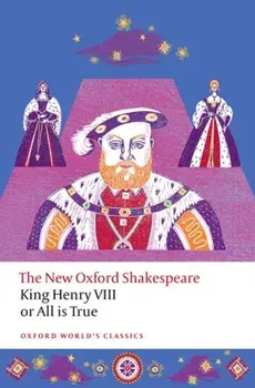 King Henry VIII; or All is True. The New Oxford Shakespeare, Paperback/William Shakespeare