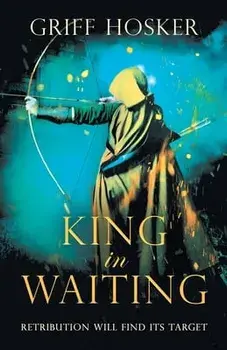 King in Waiting: A gripping, action-packed historical thriller, Paperback/Griff Hosker