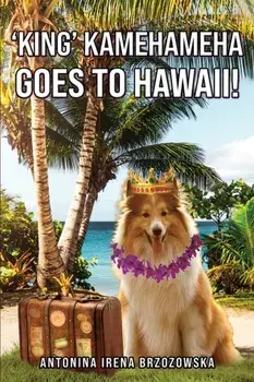 'King' Kamehameha Goes to Hawaii!, Paperback/Antonina Irena Brzozowska