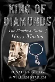 King of Diamonds. Harry Winston, the Definitive Biography of an American Icon, Hardback/William Stadiem