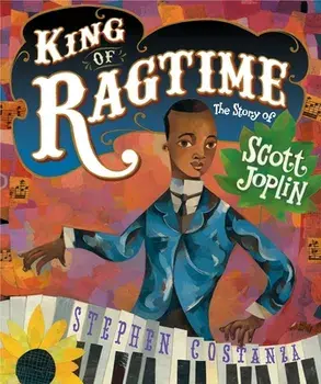 King of Ragtime: The Story of Scott Joplin, Hardcover/Stephen Costanza