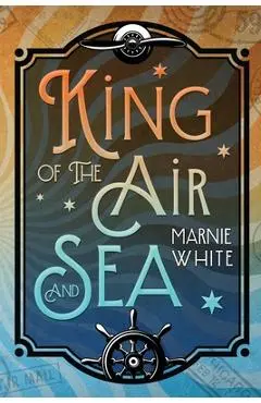 King of the Air and Sea - Marnie White